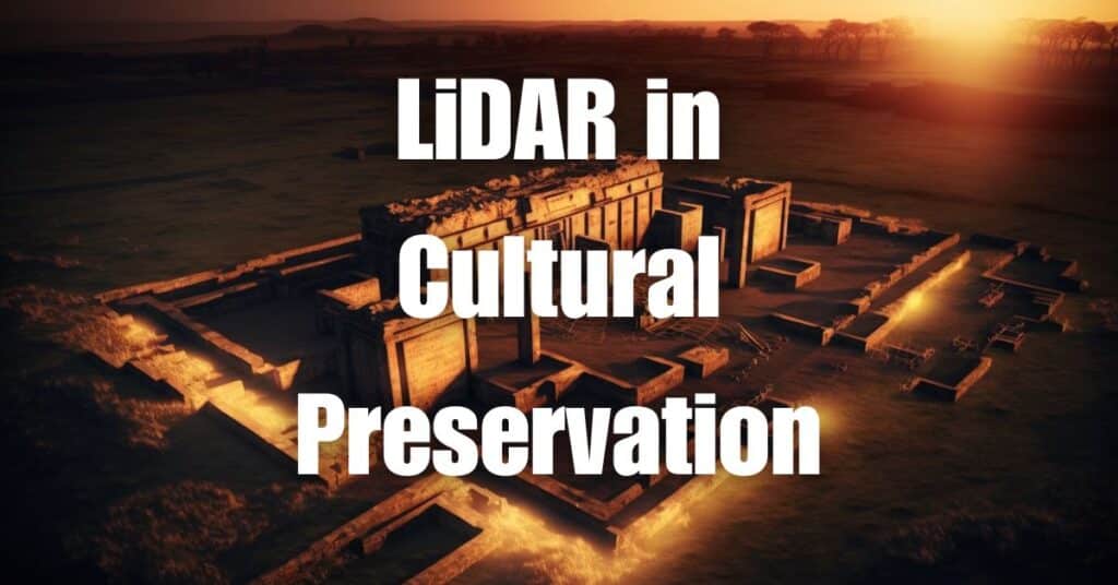 LiDAR in Cultural Preservation