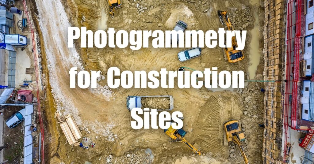 Photogrammetry for Construction Sites