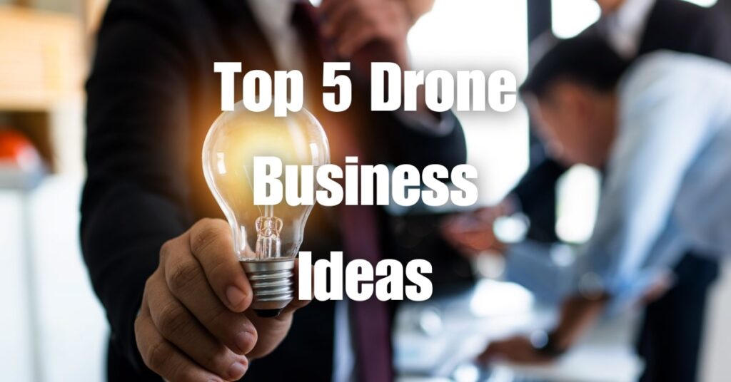 Top 5 Drone Business Ideas