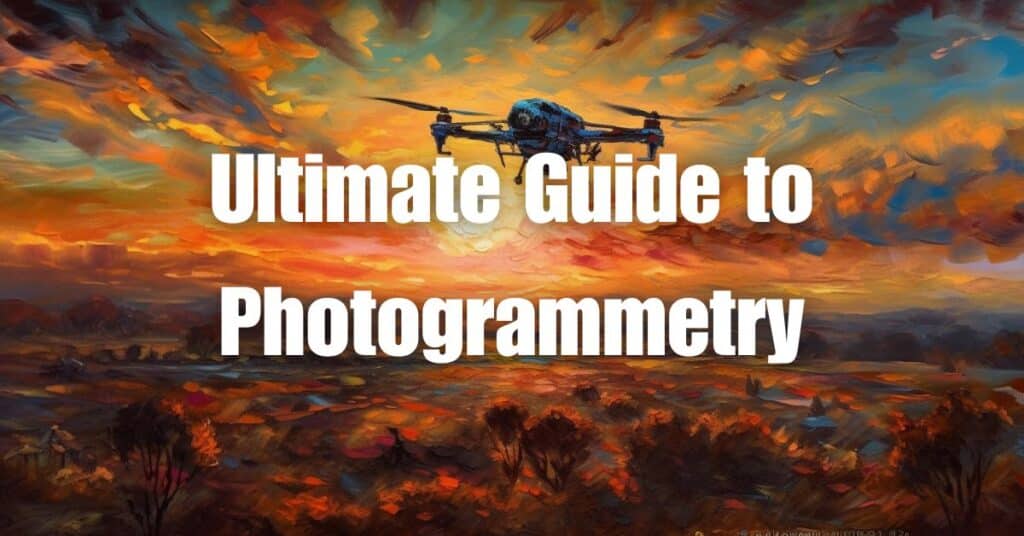 Ultimate Guide to Photogrammetry