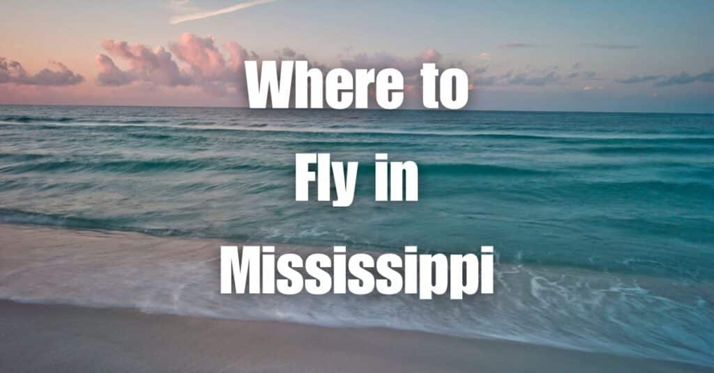Where to Fly in Mississippi