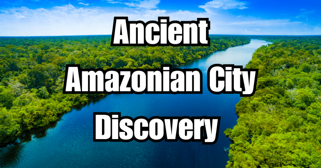 Ancient Amazonian City Discovery